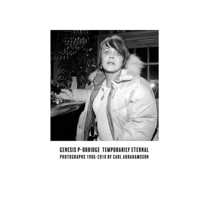 Genesis P-Orridge: Temporaneamente eterno: Fotografie 1986-2018 - Genesis P-Orridge: Temporarily Eternal: Photographs 1986-2018