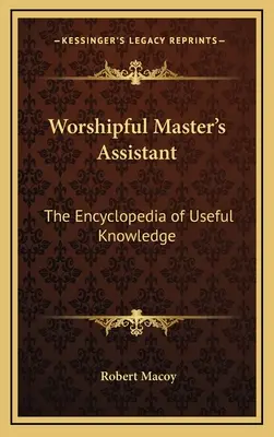 Assistente del Maestro Venerabile: L'Enciclopedia delle Conoscenze Utili - Worshipful Master's Assistant: The Encyclopedia of Useful Knowledge