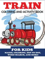 Libro da colorare e attività sul treno per bambini: Labirinti, disegni da colorare, ricerca di parole e altro ancora, bambini 4-8 anni - Train Coloring and Activity Book for Kids: Mazes, Coloring, Dot to Dot, Word Search, and More!, Kids 4-8