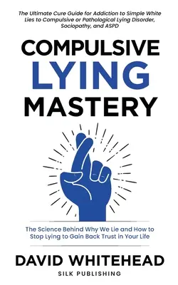 La maestria della menzogna compulsiva: La scienza del perché mentiamo e come smettere di mentire per riconquistare la fiducia nella vostra vita: Guida alla cura delle bugie bianche, delle bugie compulsive - Compulsive Lying Mastery: The Science Behind Why We Lie and How to Stop Lying to Gain Back Trust in Your Life: Cure Guide for White Lies, Compul