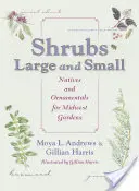 Arbusti grandi e piccoli: piante autoctone e ornamentali per i giardini del Midwest - Shrubs Large and Small: Natives and Ornamentals for Midwest Gardens