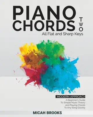 Accordi di pianoforte due: guida per principianti alla teoria musicale e alla riproduzione rapida degli accordi di qualsiasi canzone - Piano Chords Two: A Beginner's Guide To Simple Music Theory and Playing Chords To Any Song Quickly
