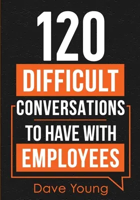 120 conversazioni difficili da tenere con i dipendenti - 120 Difficult Conversations to Have With Employees