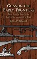 Le armi alle prime frontiere: Dall'epoca coloniale agli anni del commercio delle pellicce occidentali - Guns on the Early Frontiers: From Colonial Times to the Years of the Western Fur Trade