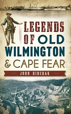 Leggende della vecchia Wilmington e di Cape Fear - Legends of Old Wilmington & Cape Fear