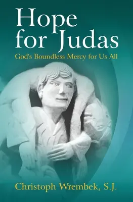 Speranza per Giuda: La sconfinata misericordia di Dio per tutti noi - Hope for Judas: God's Boundless Mercy for Us All