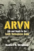 Arvn: Vita e morte nell'esercito del Vietnam del Sud - Arvn: Life and Death in the South Vietnamese Army