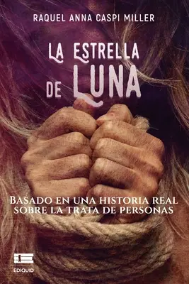 La Estrella de Luna: Basato su una storia reale sul trattamento delle persone - La Estrella de Luna: Basado en una historia real sobre la trata de personas