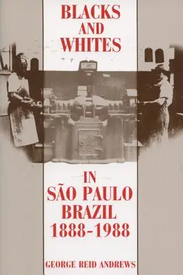 Neri e bianchi a San Paolo, Brasile, 1888-1988 - Blacks and Whites in Sao Paulo, Brazil, 1888-1988