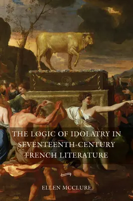 La logica dell'idolatria nella letteratura francese del XVII secolo - The Logic of Idolatry in Seventeenth-Century French Literature