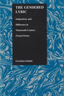 La lirica di genere: Soggettività e differenza nella poesia francese del XIX secolo - The Gendered Lyric: Subjectivity and Difference in Nineteenth-Century French Poetry