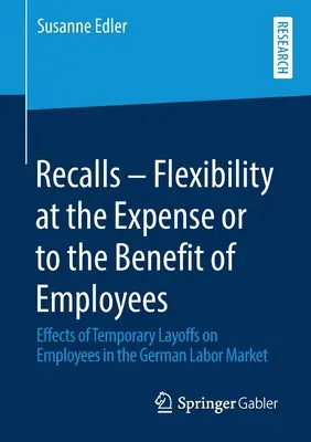 Richiami - Flessibilità a spese o a vantaggio dei dipendenti: Gli effetti dei licenziamenti temporanei sui dipendenti nel mercato del lavoro tedesco - Recalls - Flexibility at the Expense or to the Benefit of Employees: Effects of Temporary Layoffs on Employees in the German Labor Market