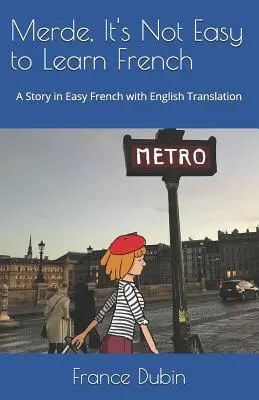 Merde, non è facile imparare il francese: Una storia in francese facile con esercizi e traduzione in inglese - Merde, It's Not Easy to Learn French: A Story in Easy French with Exercises and English Translation