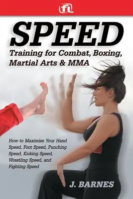 Allenamento della velocità per il combattimento, la boxe, le arti marziali e le Mma: come massimizzare la velocità delle mani, dei piedi, dei pugni, dei calci e della lotta, - Speed Training for Combat, Boxing, Martial Arts, and Mma: How to Maximize Your Hand Speed, Foot Speed, Punching Speed, Kicking Speed, Wrestling Speed,