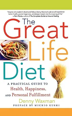 La dieta della grande vita: Una guida pratica alla salute, alla felicità e alla realizzazione personale - The Great Life Diet: A Practical Guide to Heath, Happiness, and Personal Fulfillment