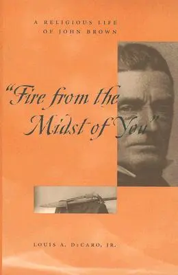 Fuoco dal mezzo di te: Una vita religiosa di John Brown - Fire from the Midst of You: A Religious Life of John Brown