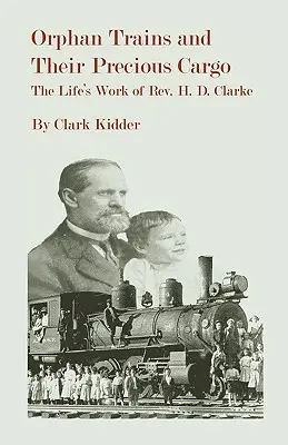 I treni per orfani e il loro prezioso carico: l'opera di vita del reverendo H. D. Clarke - Orphan Trains and Their Precious Cargo: The Life's Work of Rev. H. D. Clarke