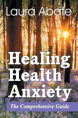 Guarire l'ansia da salute: La guida completa - Healing Health Anxiety: The Comprehensive Guide