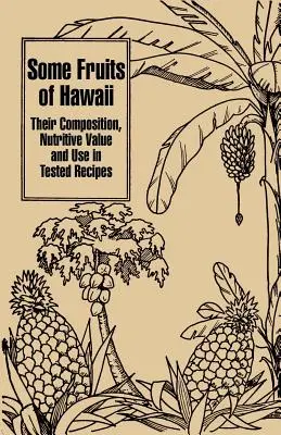 Alcuni frutti delle Hawaii: La loro composizione, il valore nutritivo e l'uso in ricette sperimentate - Some Fruits of Hawaii: Their Composition, Nutritive Value and Use in Tested Recipes