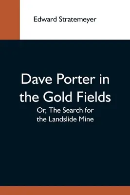 Dave Porter Nei campi d'oro; ovvero, la ricerca della miniera di Landslide - Dave Porter In The Gold Fields; Or, The Search For The Landslide Mine