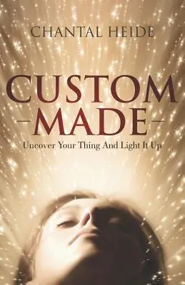 Fatto su misura: Scopri il tuo scopo e accendi quella luce - Custom Made: Uncover Your Purpose & Light That Shit Up