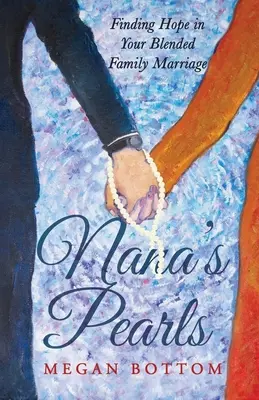 Le perle della nonna: Trovare la speranza nel matrimonio di una famiglia mista - Nana's Pearls: Finding Hope in Your Blended Family Marriage