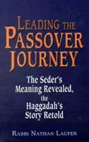 Guidare il viaggio della Pasqua: Il significato del Seder rivelato, la storia dell'Haggadah raccontata - Leading the Passover Journey: The Seder's Meaning Revealed, the Haggadah's Story Retold