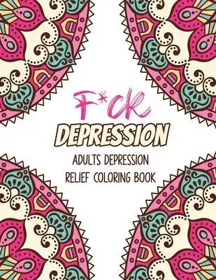 F*ck Depressione: Libro da colorare per adulti per alleviare la depressione, affermazioni positive e schemi terapeutici per rilassarsi e alleviare lo stress. - F*ck Depression: Adults depression Relief Coloring Book, Positive Affirmations and Therapeutic Patterns for Relax and Stress Relief, St