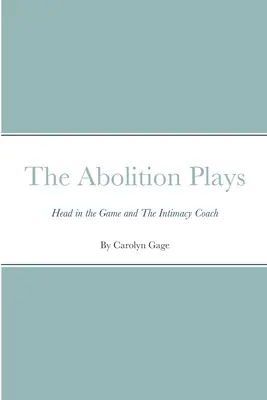 I drammi dell'abolizione: La testa nel gioco e L'allenatore dell'intimità - The Abolition Plays: Head in the Game and The Intimacy Coach