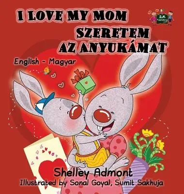 Amo la mia mamma: Edizione bilingue inglese-ungherese - I Love My Mom: English Hungarian Bilingual Edition