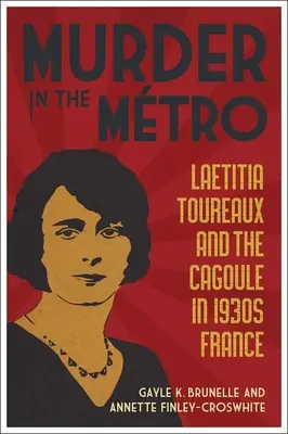 Omicidio nel Mtro: Laetitia Toureaux e la Cagoule nella Francia del 1930 - Murder in the Mtro: Laetitia Toureaux and the Cagoule in 1930s France
