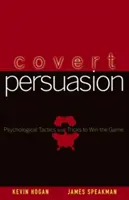 Persuasione occulta: Tattiche e trucchi psicologici per vincere la partita - Covert Persuasion: Psychological Tactics and Tricks to Win the Game
