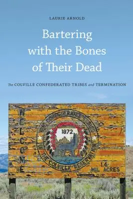Barattare con le ossa dei loro morti: le tribù confederate di Colville e l'interruzione della gravidanza - Bartering with the Bones of Their Dead: The Colville Confederated Tribes and Termination