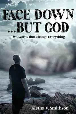 Faccia a terra... Ma Dio: Due parole che cambiano tutto - Face Down... But God: Two Words that Change Everything