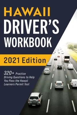 Manuale di lavoro per autisti delle Hawaii: 320+ domande pratiche di guida per aiutarvi a superare l'esame per la patente di guida delle Hawaii - Hawaii Driver's Workbook: 320+ Practice Driving Questions to Help You Pass the Hawaii Learner's Permit Test
