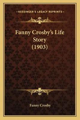 Storia della vita di Fanny Crosby (1903) - Fanny Crosby's Life Story (1903)