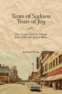Lacrime di tristezza, lacrime di gioia: Il viaggio di una coppia attraverso l'amore, la fede e la malattia mentale - Tears of Sadness, Tears of Joy: One Couple's Journey Through Love, Faith, and Mental Illness