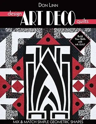 Progettare quilt Art Deco: Mescolare e abbinare semplici forme geometriche - Design Art Deco Quilts: Mix & Match Simple Geometric Shapes