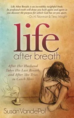 La vita dopo il respiro: Dopo che il marito ha esalato l'ultimo respiro, e dopo che lei ha tentato di catturare il proprio - Life After Breath: After Her Husband Takes His Last Breath, and After She Tries to Catch Hers