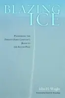 Ghiaccio ardente: Pionieri della strada del XXI secolo verso il Polo Sud - Blazing Ice: Pioneering the Twenty-First Century's Road to the South Pole