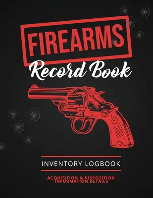 Registro delle armi da fuoco: Registro delle armi da fuoco, informazioni dettagliate sull'acquisizione e la dismissione, registro dell'inventario personale delle armi da fuoco - Firearms Record Book: Firearm Log, Acquisition & Disposition Information Details, Personal Gun Inventory Logbook