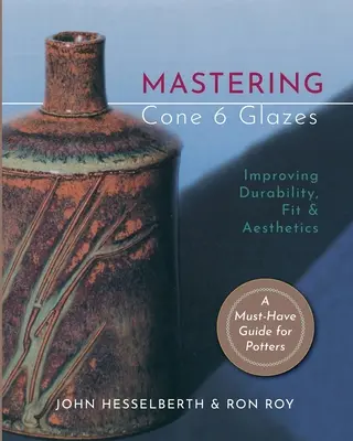 Padroneggiare gli smalti a cono 6: Migliorare la durata, la vestibilità e l'estetica - Mastering Cone 6 Glazes: Improving Durability, Fit and Aesthetics