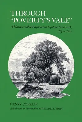 Attraverso la valle della povertà: Un'infanzia difficile nell'Upstate di New York, 1832-1862 - Through Poverty's Vale: A Hardscrabble Boyhood in Upstate New York, 1832-1862