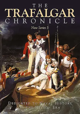 La cronaca di Trafalgar: Dedicato alla storia navale nell'era Nelson: Nuova serie 5 - The Trafalgar Chronicle: Dedicated to Naval History in the Nelson Era: New Series 5