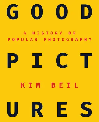 Buone immagini: Storia della fotografia popolare - Good Pictures: A History of Popular Photography