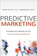 Marketing predittivo: Modi semplici con cui ogni marketer può usare l'analisi dei clienti e i Big Data - Predictive Marketing: Easy Ways Every Marketer Can Use Customer Analytics and Big Data