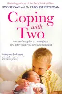 Affrontare i due: una guida senza stress per gestire un nuovo bambino quando si ha un altro figlio - Coping with Two: A Stress-Free Guide to Managing a New Baby When You Have Another Child