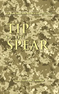 La punta della lancia: L'azione delle piccole unità dell'esercito americano in Iraq, 2004-2007 - Tip of the Spear: U.S. Army Small Unit Action in Iraq, 2004-2007