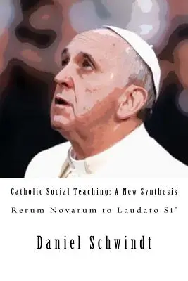 Insegnamento sociale cattolico: una nuova sintesi (dalla Rerum Novarum alla Laudato Si') - Catholic Social Teaching: A New Synthesis (Rerum Novarum to Laudato Si')