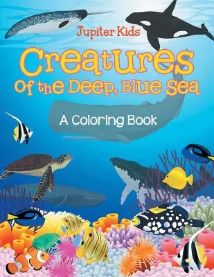 Creature del mare blu e profondo (un libro da colorare) - Creatures of the Deep, Blue Sea (A Coloring Book)